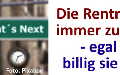 Die Rentner sind immer zu teuer! – egal wie billig sie sind…